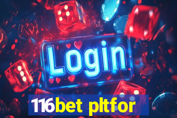 116bet pltfor